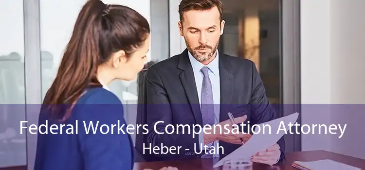 Federal Workers Compensation Attorney Heber - Utah