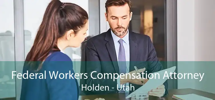 Federal Workers Compensation Attorney Holden - Utah