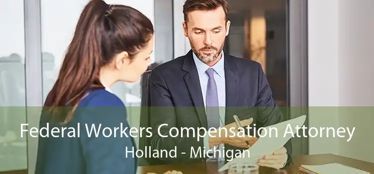 Federal Workers Compensation Attorney Holland - Michigan