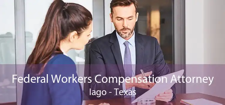 Federal Workers Compensation Attorney Iago - Texas
