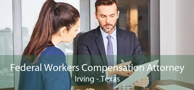 Federal Workers Compensation Attorney Irving - Texas