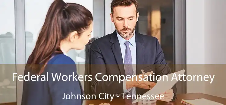 Federal Workers Compensation Attorney Johnson City - Tennessee