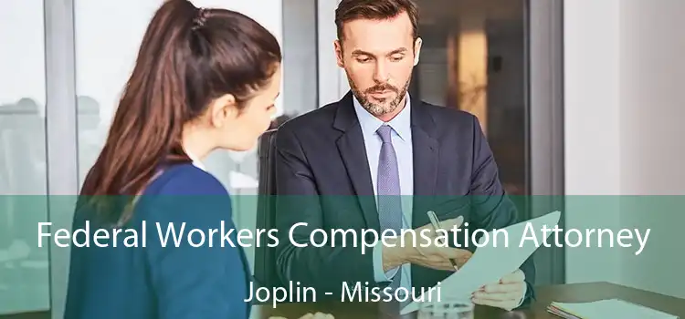 Federal Workers Compensation Attorney Joplin - Missouri