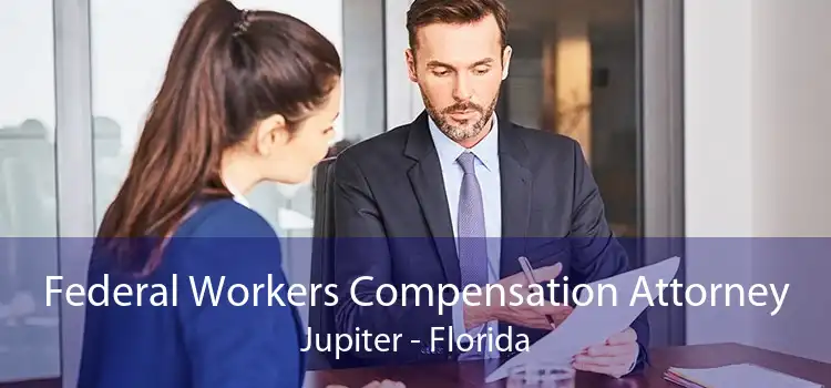 Federal Workers Compensation Attorney Jupiter - Florida