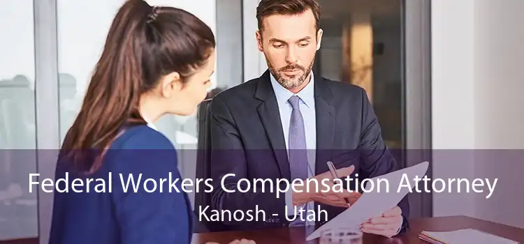 Federal Workers Compensation Attorney Kanosh - Utah