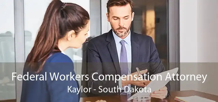 Federal Workers Compensation Attorney Kaylor - South Dakota