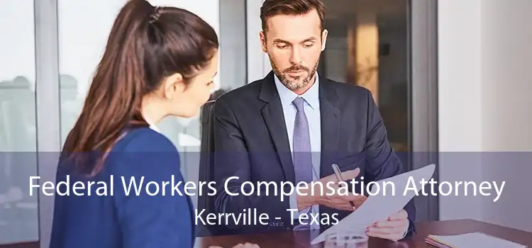 Federal Workers Compensation Attorney Kerrville - Texas