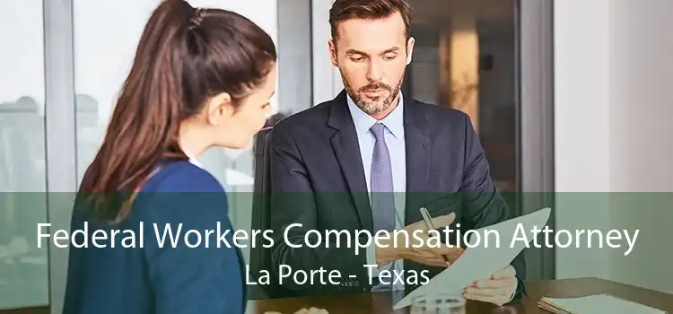 Federal Workers Compensation Attorney La Porte - Texas