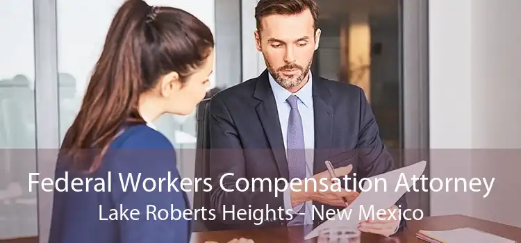 Federal Workers Compensation Attorney Lake Roberts Heights - New Mexico