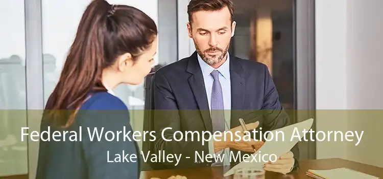 Federal Workers Compensation Attorney Lake Valley - New Mexico