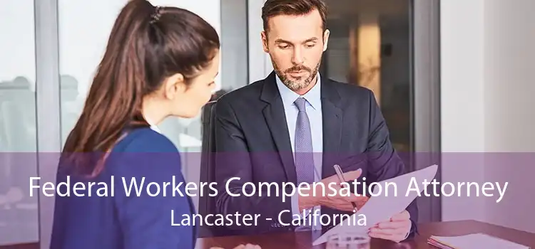 Federal Workers Compensation Attorney Lancaster - California