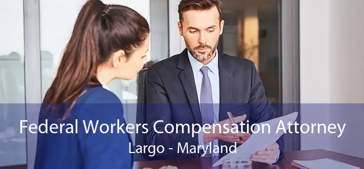 Federal Workers Compensation Attorney Largo - Maryland