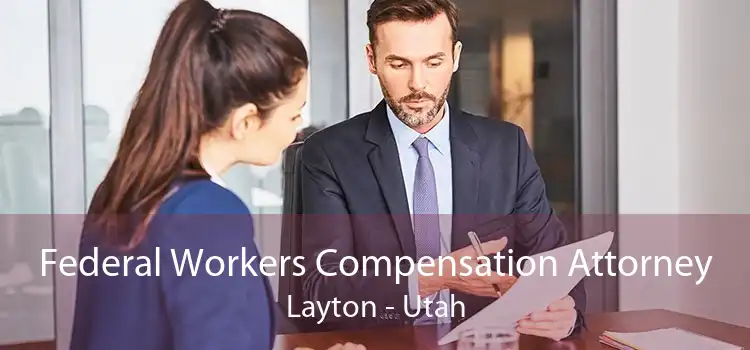 Federal Workers Compensation Attorney Layton - Utah