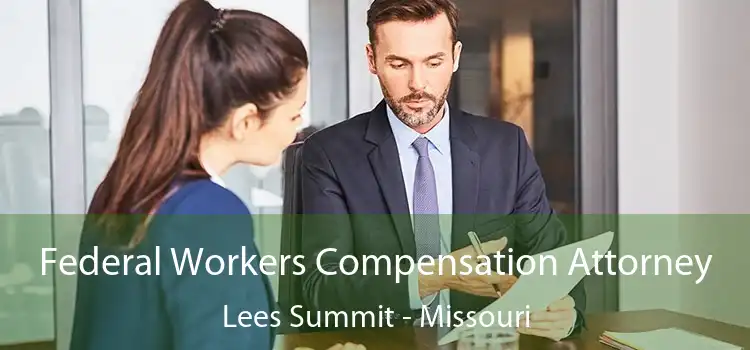 Federal Workers Compensation Attorney Lees Summit - Missouri