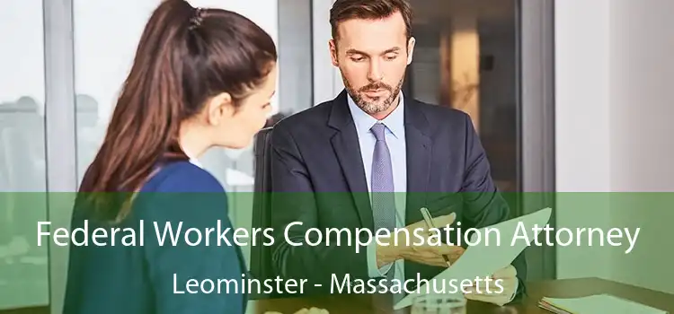 Federal Workers Compensation Attorney Leominster - Massachusetts