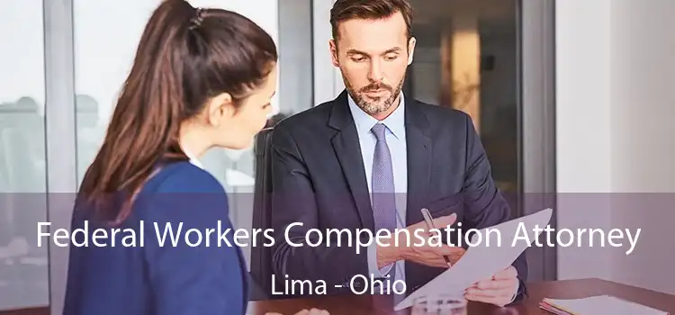 Federal Workers Compensation Attorney Lima - Ohio