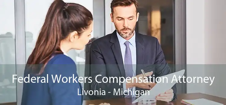 Federal Workers Compensation Attorney Livonia - Michigan