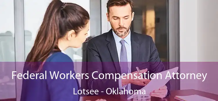 Federal Workers Compensation Attorney Lotsee - Oklahoma