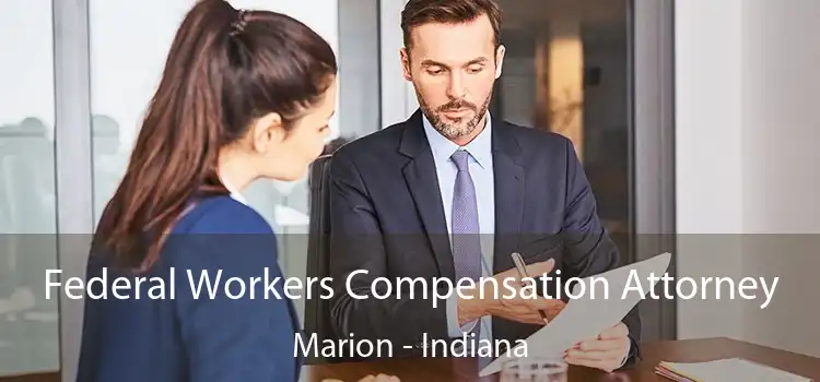 Federal Workers Compensation Attorney Marion - Indiana