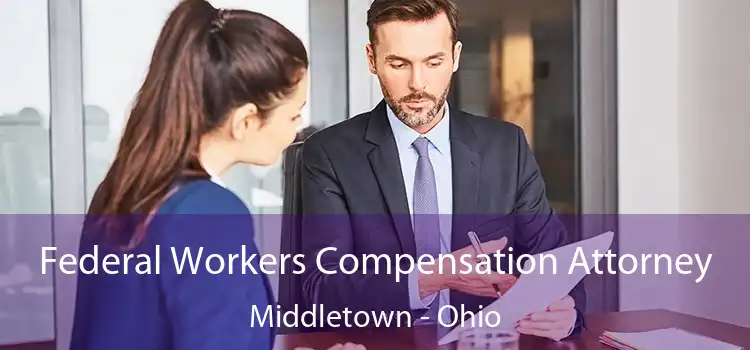 Federal Workers Compensation Attorney Middletown - Ohio