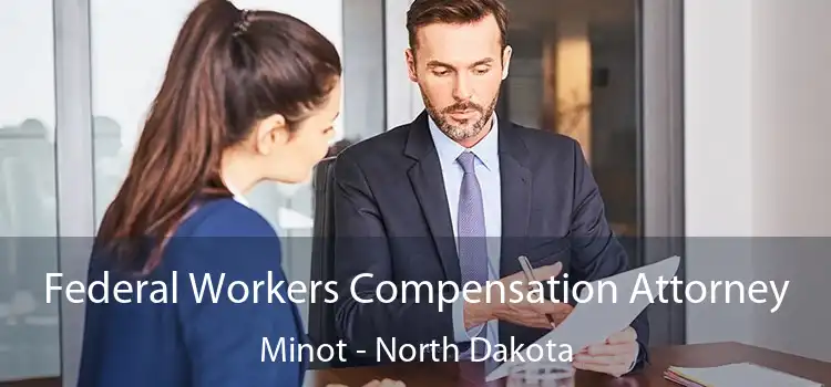 Federal Workers Compensation Attorney Minot - North Dakota