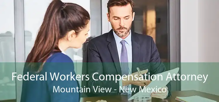 Federal Workers Compensation Attorney Mountain View - New Mexico