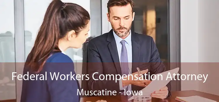 Federal Workers Compensation Attorney Muscatine - Iowa