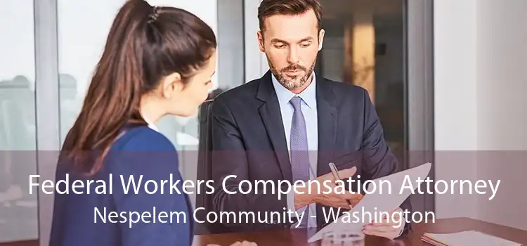 Federal Workers Compensation Attorney Nespelem Community - Washington