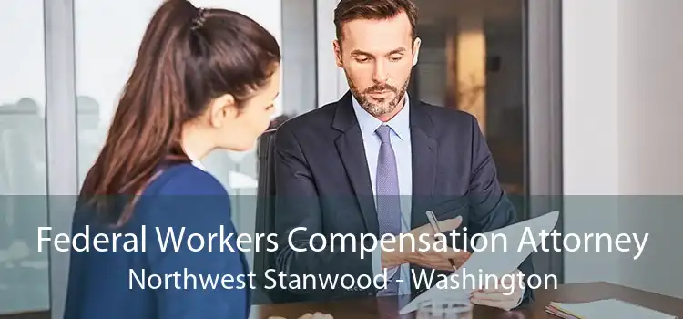 Federal Workers Compensation Attorney Northwest Stanwood - Washington