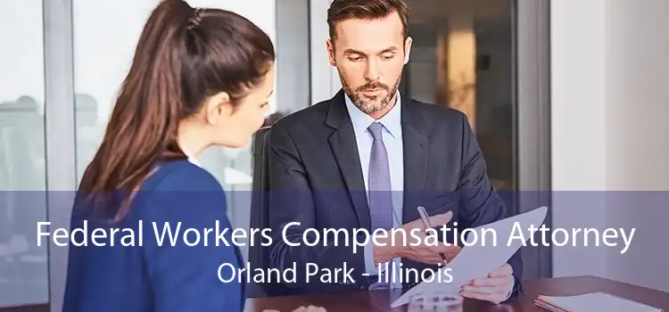 Federal Workers Compensation Attorney Orland Park - Illinois