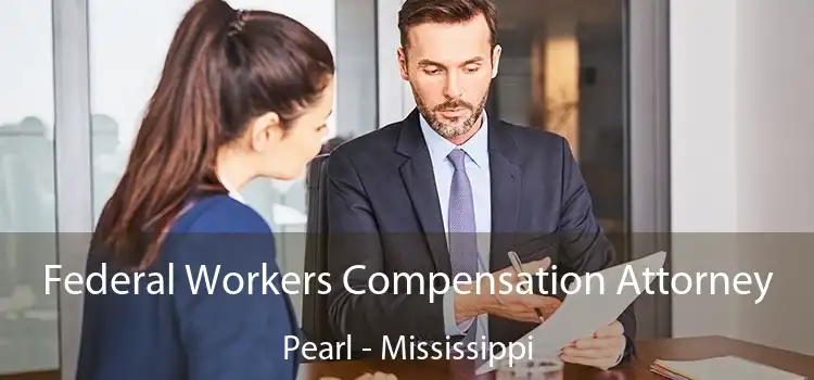Federal Workers Compensation Attorney Pearl - Mississippi