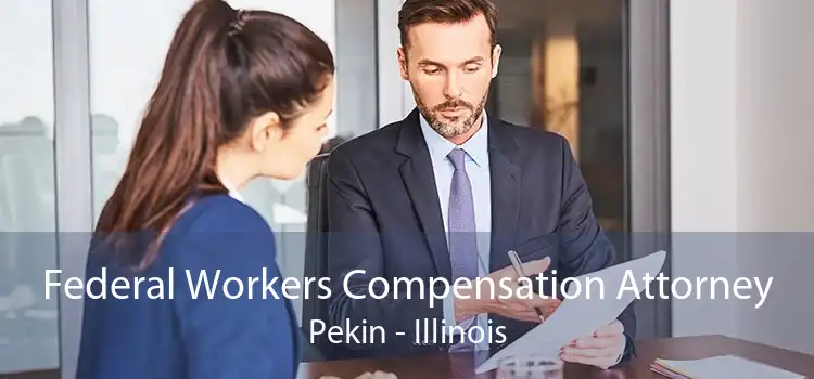 Federal Workers Compensation Attorney Pekin - Illinois