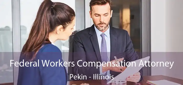 Federal Workers Compensation Attorney Pekin - Illinois