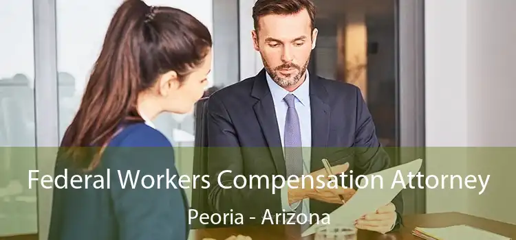 Federal Workers Compensation Attorney Peoria - Arizona