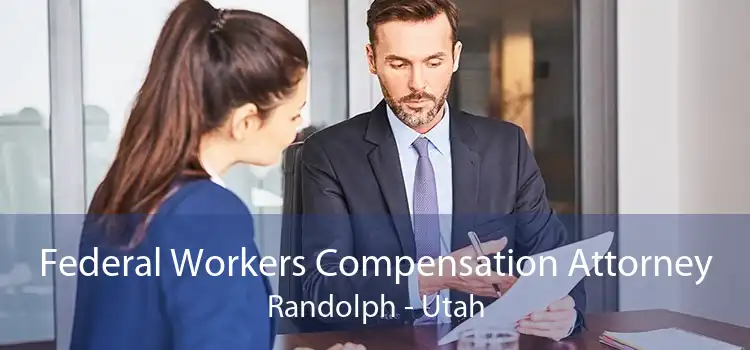 Federal Workers Compensation Attorney Randolph - Utah