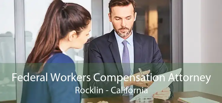 Federal Workers Compensation Attorney Rocklin - California