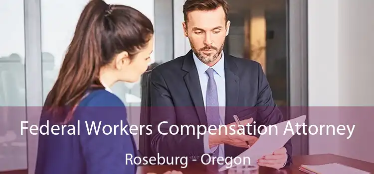 Federal Workers Compensation Attorney Roseburg - Oregon