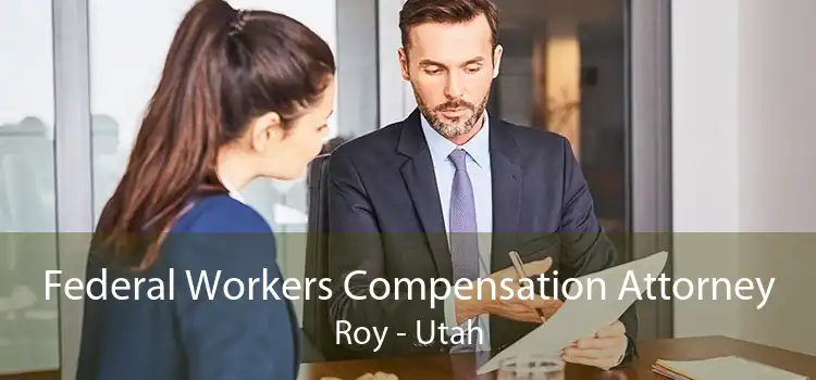 Federal Workers Compensation Attorney Roy - Utah