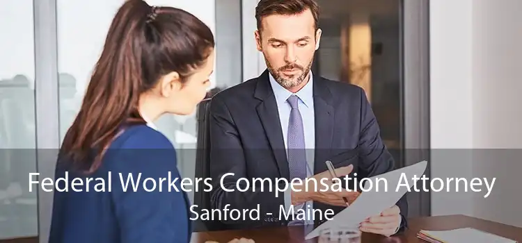 Federal Workers Compensation Attorney Sanford - Maine