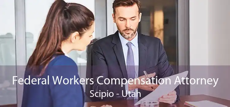 Federal Workers Compensation Attorney Scipio - Utah