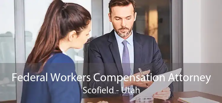 Federal Workers Compensation Attorney Scofield - Utah