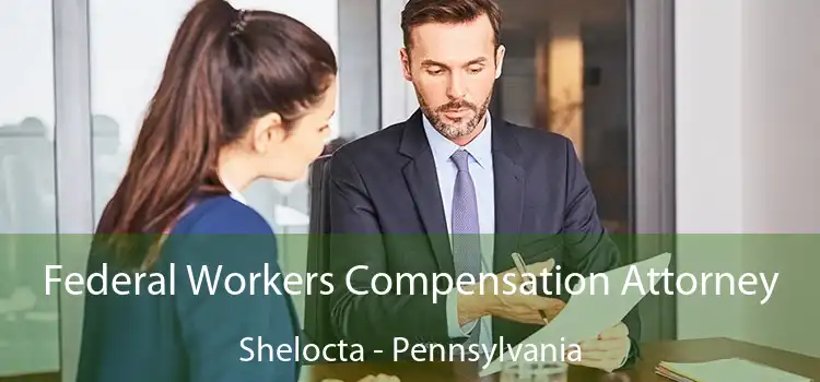 Federal Workers Compensation Attorney Shelocta - Pennsylvania