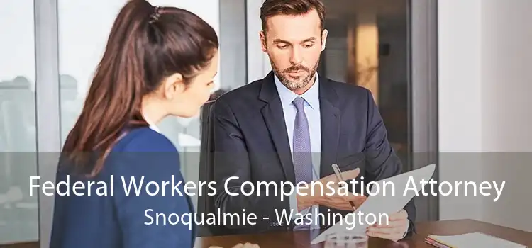 Federal Workers Compensation Attorney Snoqualmie - Washington
