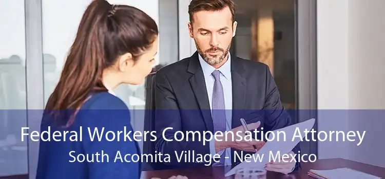 Federal Workers Compensation Attorney South Acomita Village - New Mexico
