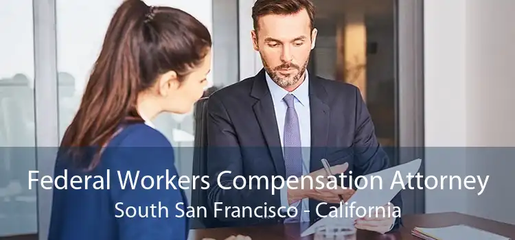 Federal Workers Compensation Attorney South San Francisco - California