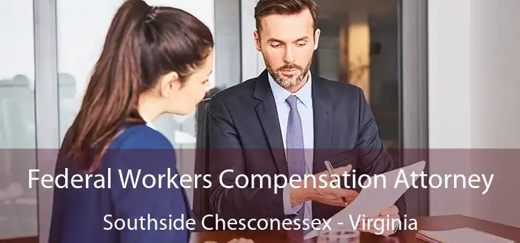 Federal Workers Compensation Attorney Southside Chesconessex - Virginia