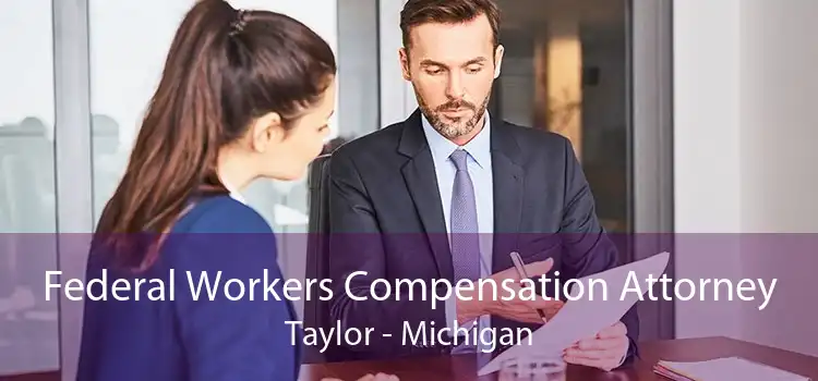 Federal Workers Compensation Attorney Taylor - Michigan