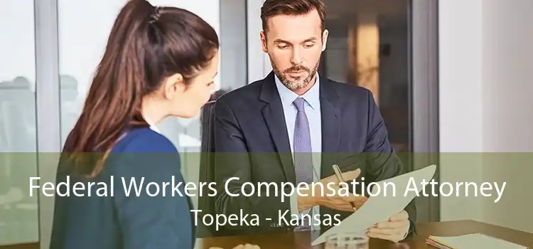 Federal Workers Compensation Attorney Topeka - Kansas