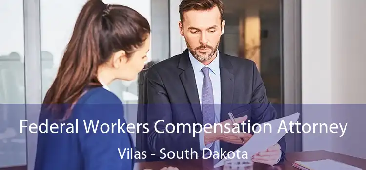 Federal Workers Compensation Attorney Vilas - South Dakota