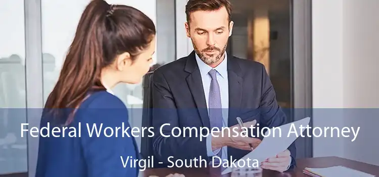 Federal Workers Compensation Attorney Virgil - South Dakota
